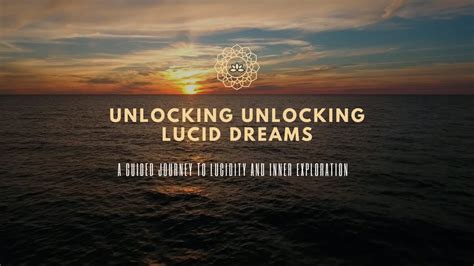 Unlocking the Realms of Lucidity: Empowering Your Dream Experience