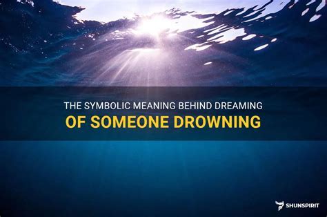 Unlocking the Secrets: Decoding the Symbolism of Drowning Dreams