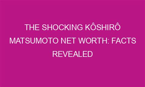 Unraveling Kaede Matsumoto's Net Worth