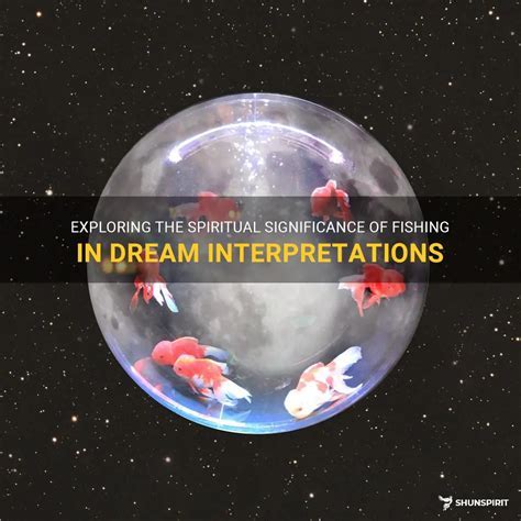 Unraveling the Connection: Exploring the Significance of Fish in our Dreams