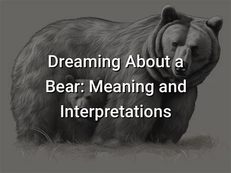 Unraveling the Hidden Meanings: A Comprehensive Look into Bear Dream Symbolism