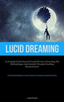 Unraveling the Mysteries of Lucid Dreaming: Scientific Explanations and Theories