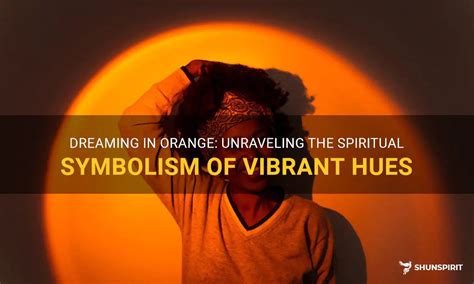 Unraveling the Significance of the Color Orange in Dreams