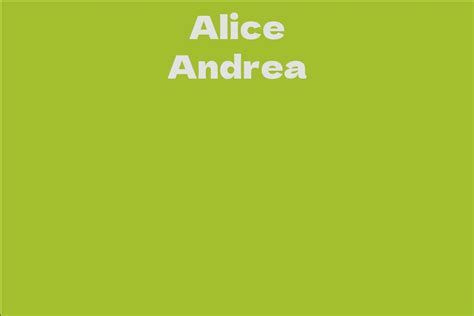 Unveiling Alice Andrea's Net Worth and Success Story