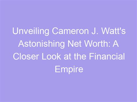 Unveiling Cameron's Financial Status and Lifestyle