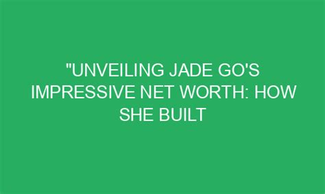 Unveiling Jade Flower's Impressive Financial Worth