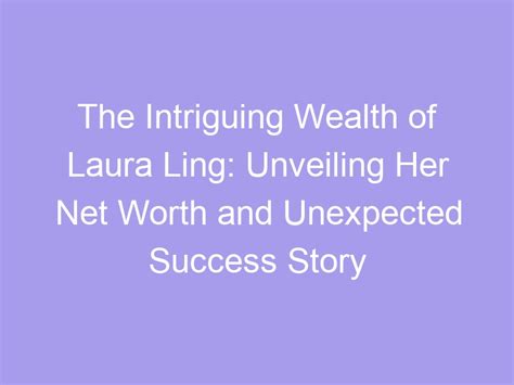 Unveiling Laura Young's Wealth and Achievements