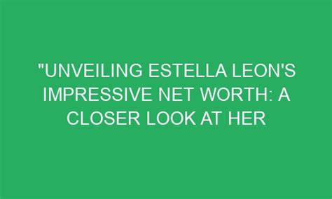 Unveiling Maria Estella's Impressive Net Worth