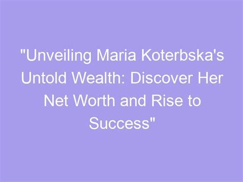 Unveiling Maria Kil's Net Worth and Financial Success