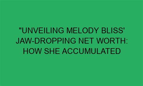 Unveiling Melody Sweet's Net Worth