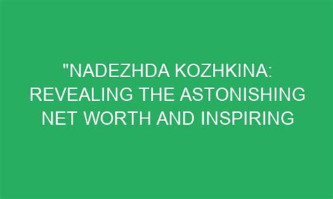 Unveiling Nadezhda's Net Worth