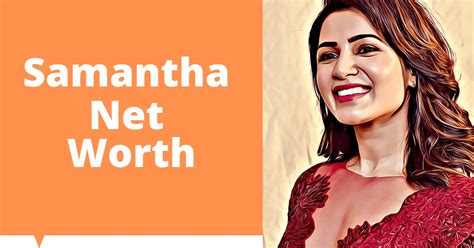 Unveiling Samantha's Net Worth: What's the Scoop?