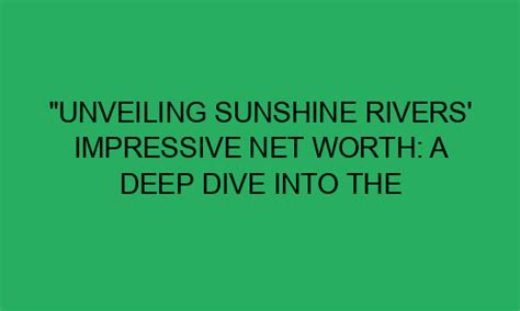 Unveiling Sunshine Rivers's Net Worth and Lifestyle