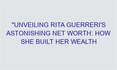 Unveiling her wealth and how she has built her fortune