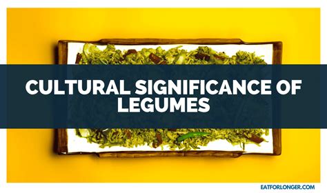 Unveiling the Cultural Significance of Desiccated Legumes in Ancient Customs