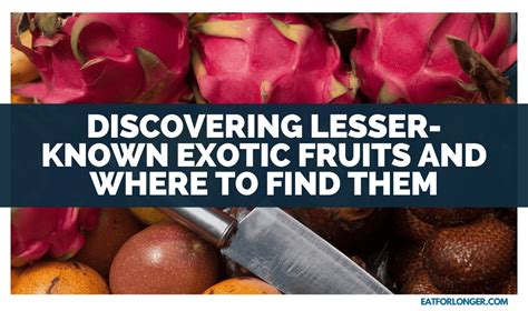 Unveiling the Hidden Gems: Lesser-Known Exotic Fruits