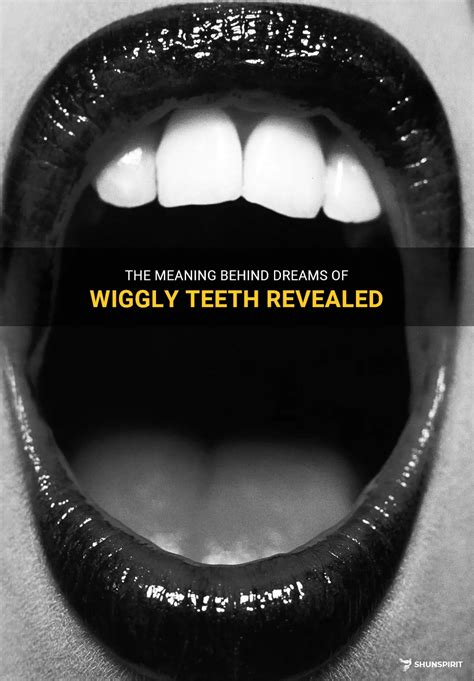 Unveiling the Hidden Meanings: Exploring the Symbolism behind Dreaming of a Wiggly Tooth