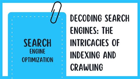 Unveiling the Intricacies of Search Engine Indexing and Ranking