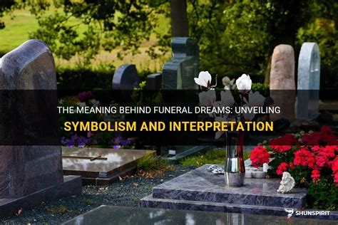 Unveiling the Intriguing Symbolism Behind Funeral Dreams