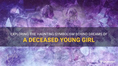 Unveiling the Secrets: Exploring the Symbolism of a Deceased Young Woman in Dreams