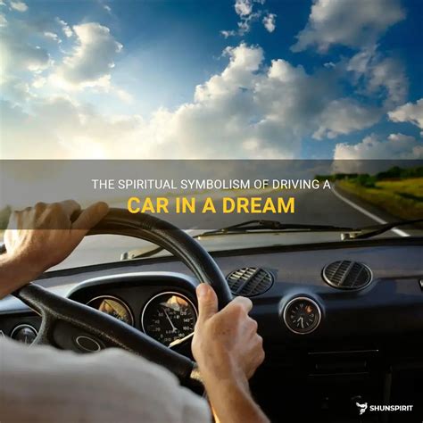 Unveiling the Secrets: The Symbolic Significance of Driving in Dreams