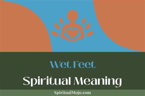 Unveiling the Spiritual Meaning: Wet Feet as a Sign of Purification