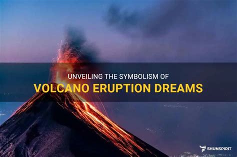 Unveiling the Symbolic Meaning: Volcano Eruptions in Dreams