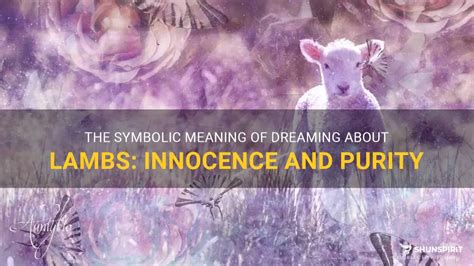 Unveiling the Symbolism and Meaning Behind Lamb Dreams