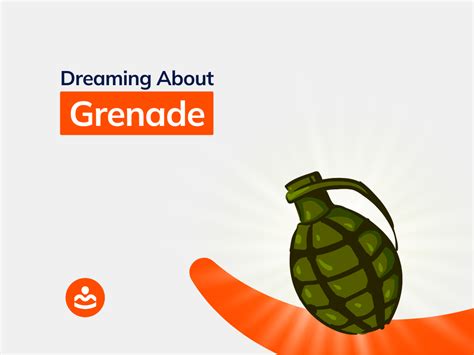 Unveiling the Symbolism behind Dreaming of Grenades