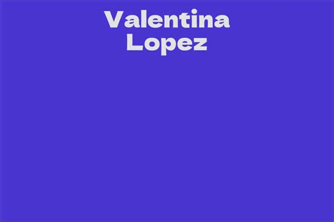 Valentina Lopez Net Worth and Lifestyle