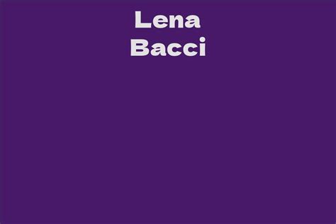 Wealth and Achievements of Lena Bacci